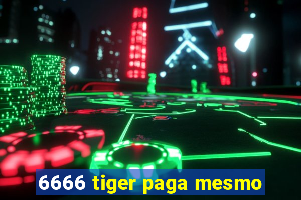 6666 tiger paga mesmo